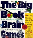 The Big Book of Brain Games - 1000 Câu Đố Tư Duy Về Toán, Khoa học & Nghệ thuật