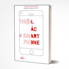 Thiện, Ác Và Smartphone - Sách Có Chữ Ký