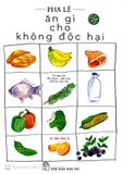 Ăn Gì Cho Không Độc Hại - Sách Có Chữ Ký