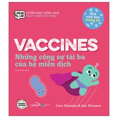 Vaccines - Những cộng sự tài ba của hệ miễn dịch - Nhà sinh hóa tương lai