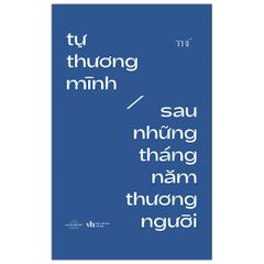 Tự Thương Mình Sau Những Tháng Năm Thương Người (Tái Bản 2021)