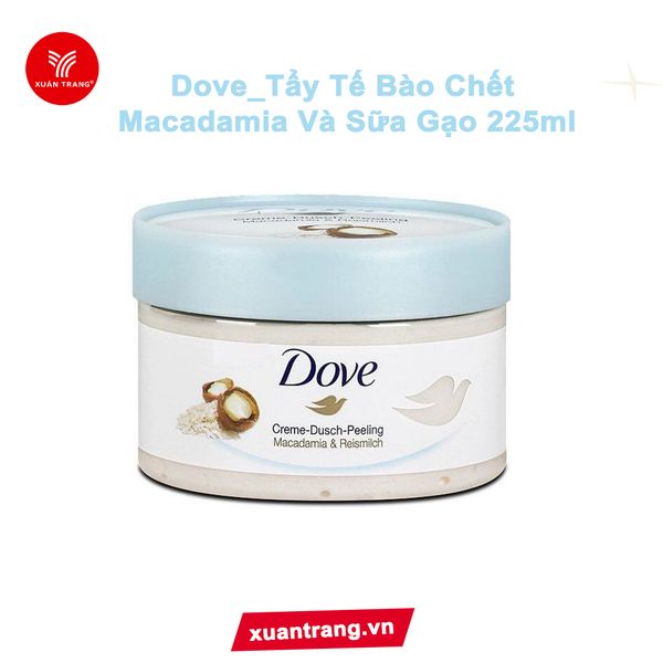 Dove_Tẩy Tế Bào Chết Macadamia Và Sữa Gạo 225ml