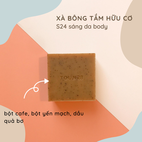 Xà bông tắm hữu cơ S24 TOUN28 từ bột yến mạch, bột cafe giúp da sáng mịn