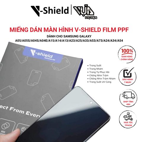  Miếng dán màn hình V-Shield Film PPF cao cấp cho Samsung Galaxy A05/A05s/A04s/A04e/A15/A14/A13/A23/A25/A33/A53/A73.... 