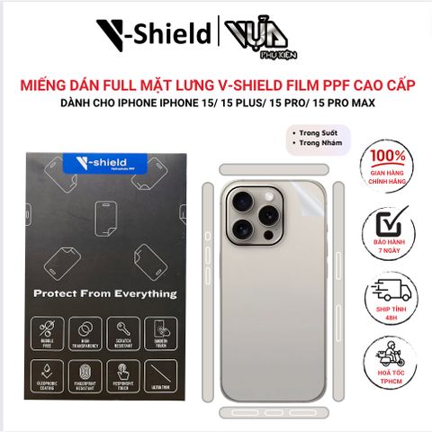  Miếng Dán Full Mặt Lưng V-Shield Film PPF Cao Cấp Dành Cho iPhone 15/ 15 Plus/ 15 Pro/ 15 Pro Max 