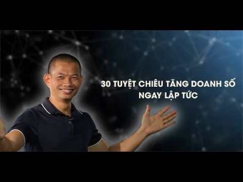  30 Tuyệt chiêu gia tăng doanh số ngay lập tức 