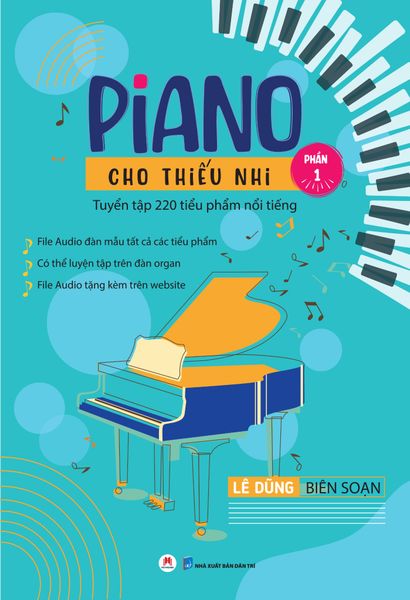 Piano cho thiếu nhi - Tuyển tập 220 tiểu phẩm nổi tiếng (Phần 1) - Tái bản 2023