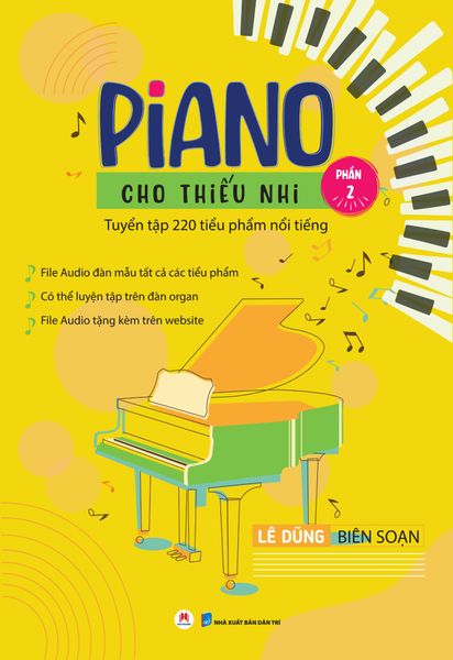 Piano cho thiếu nhi - Tuyển tập 220 tiểu phẩm nổi tiếng (Phần 2) - Tái bản 2023