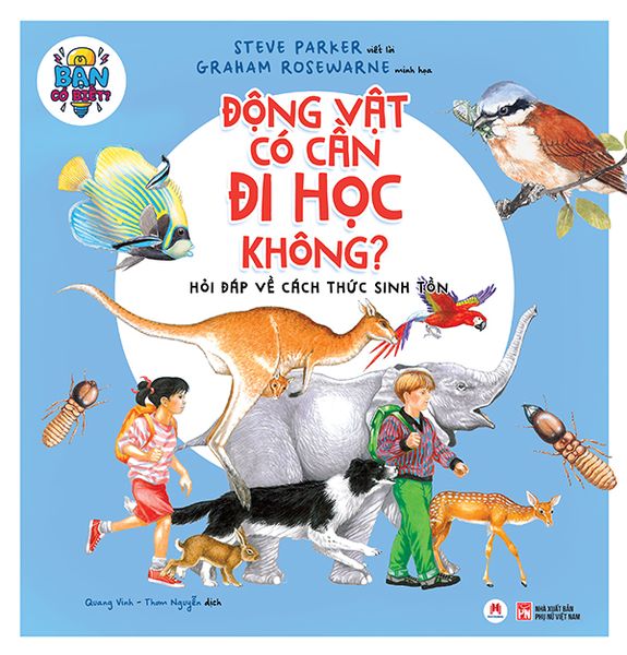 Bạn có biết: Động vật có cần đi học không? - Hỏi đáp về cách thức sinh tồn