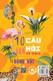 10 Vạn câu hỏi vì sao? - Động Vật