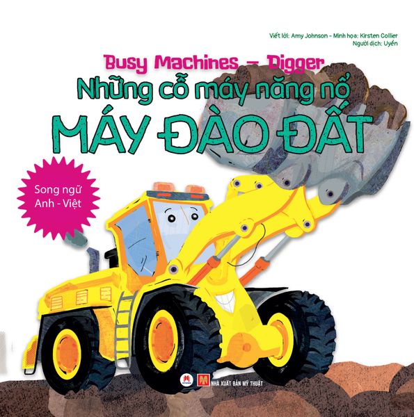 Busy Machines – Digger: Những cỗ máy năng nổ - Máy đào đất (Song ngữ Anh - Việt)