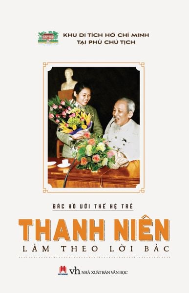 Bác Hồ với thế hệ trẻ – Thanh niên làm theo lời Bác Hồ
