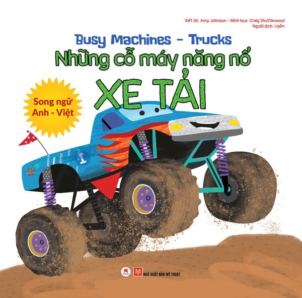 Busy Machines - Trucks: Những cỗ máy năng nổ - Xe tải (Song ngữ Anh - Việt)