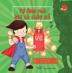  KỸ NĂNG TỰ BẢO VỆ MÌNH - TỰ ỨNG PHÓ KHI CÓ CHÁY NỔ 