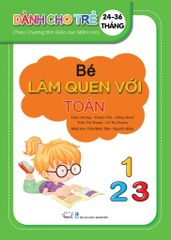  BÉ LÀM QUEN VỚI TOÁN_Dành cho trẻ 24 - 36 tuổi. 