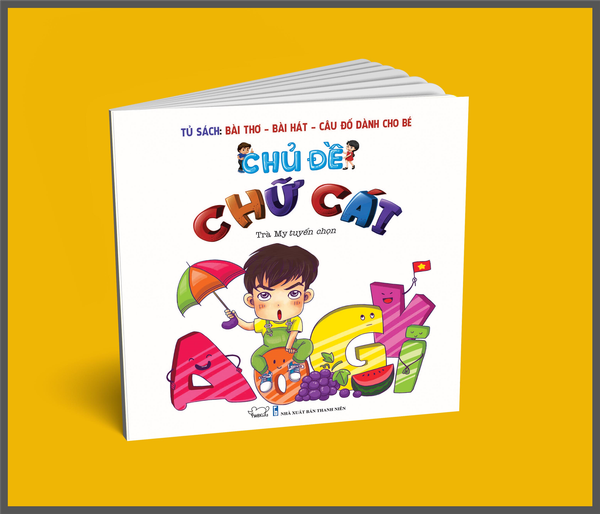 Bài thơ - Bài hát - Câu đố dành cho bé: Chủ đề Chữ cái (Tái bản)