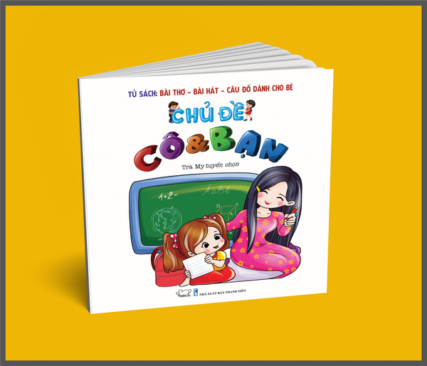 Bài thơ - Bài hát - Câu đố dành cho bé: Chủ đề Cô và bạn (Tái bản)
