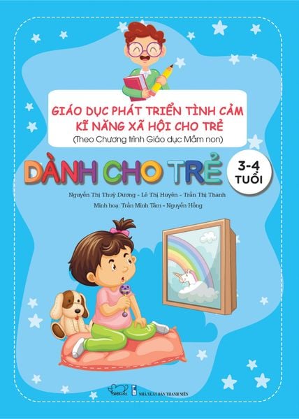 GIÁO DỤC PHÁT TRIỂN TÌNH CẢM-KĨ NĂNG XÃ HỘI - Dành cho trẻ 3-4 tuổi