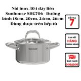  Nồi inox 304 đáy liền Sunhouse SHG706 - Đường kính 18cm, 20cm, 24cm, 26cm - Đáy từ dùng được trên mọi loại bếp 