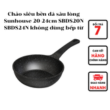  Chảo siêu bền đá sâu lòng Sunhouse 20-24cm SBDS20N SBDS24N không dùng bếp từ 