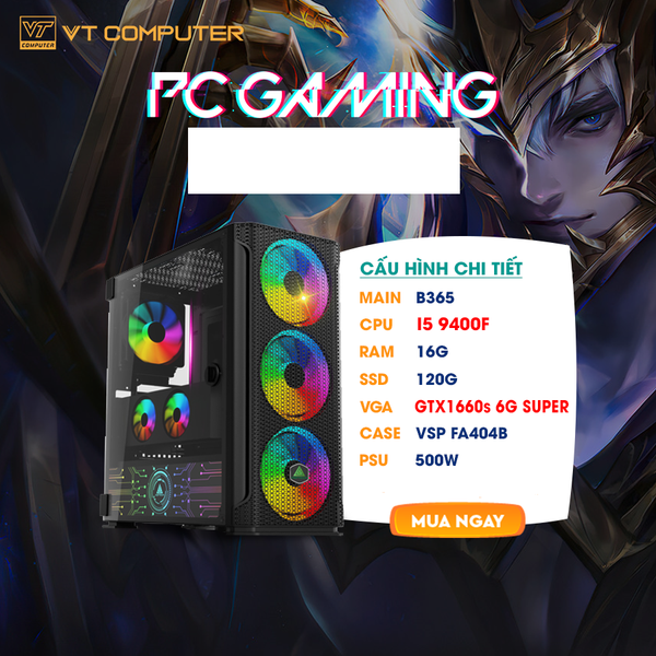 MÁY BỘ GAMING VTFA404B: I5 9400F/B365/16G/1660S 6G SUPER/120G/500W