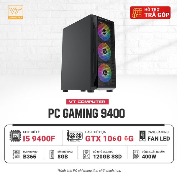 MÁY BỘ GAMING 9400 : I5 9400F/B360/8G/1060 6G/500W/120G