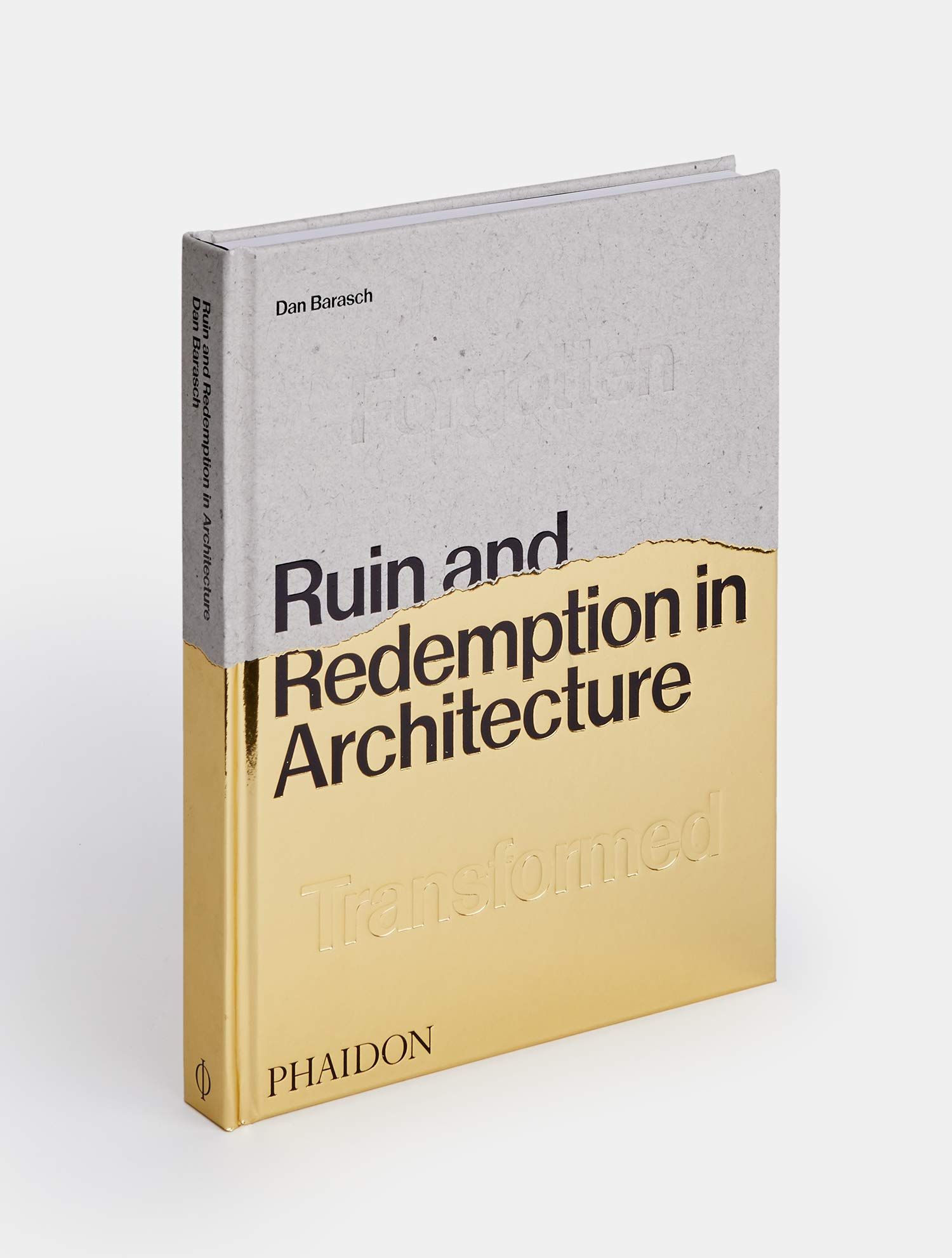 Ruin and Redemption in Architecture_Dan Barasch _9780714878027_Phaidon Press Ltd