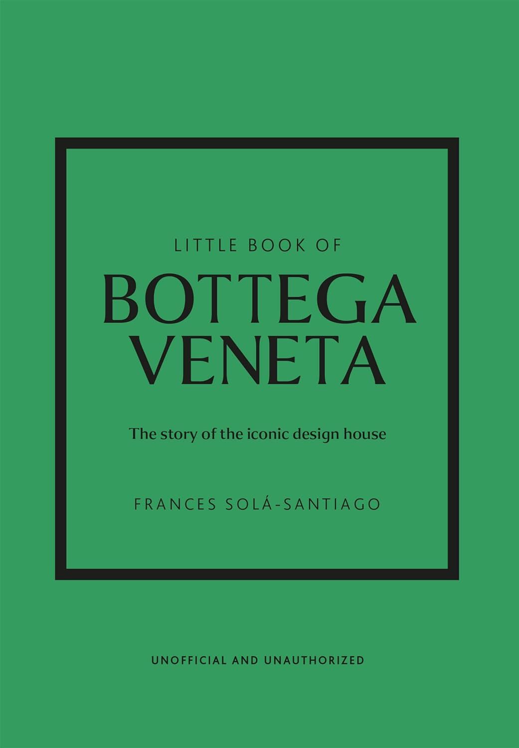  Little Book of Bottega Veneta: The story of the iconic fashion house 