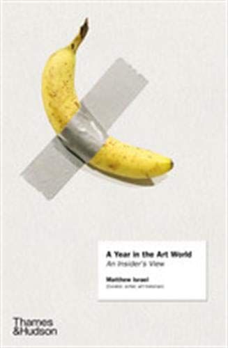 A Year in the Art World_Matthew Israel_9780500239926_ Thames & Hudson Ltd