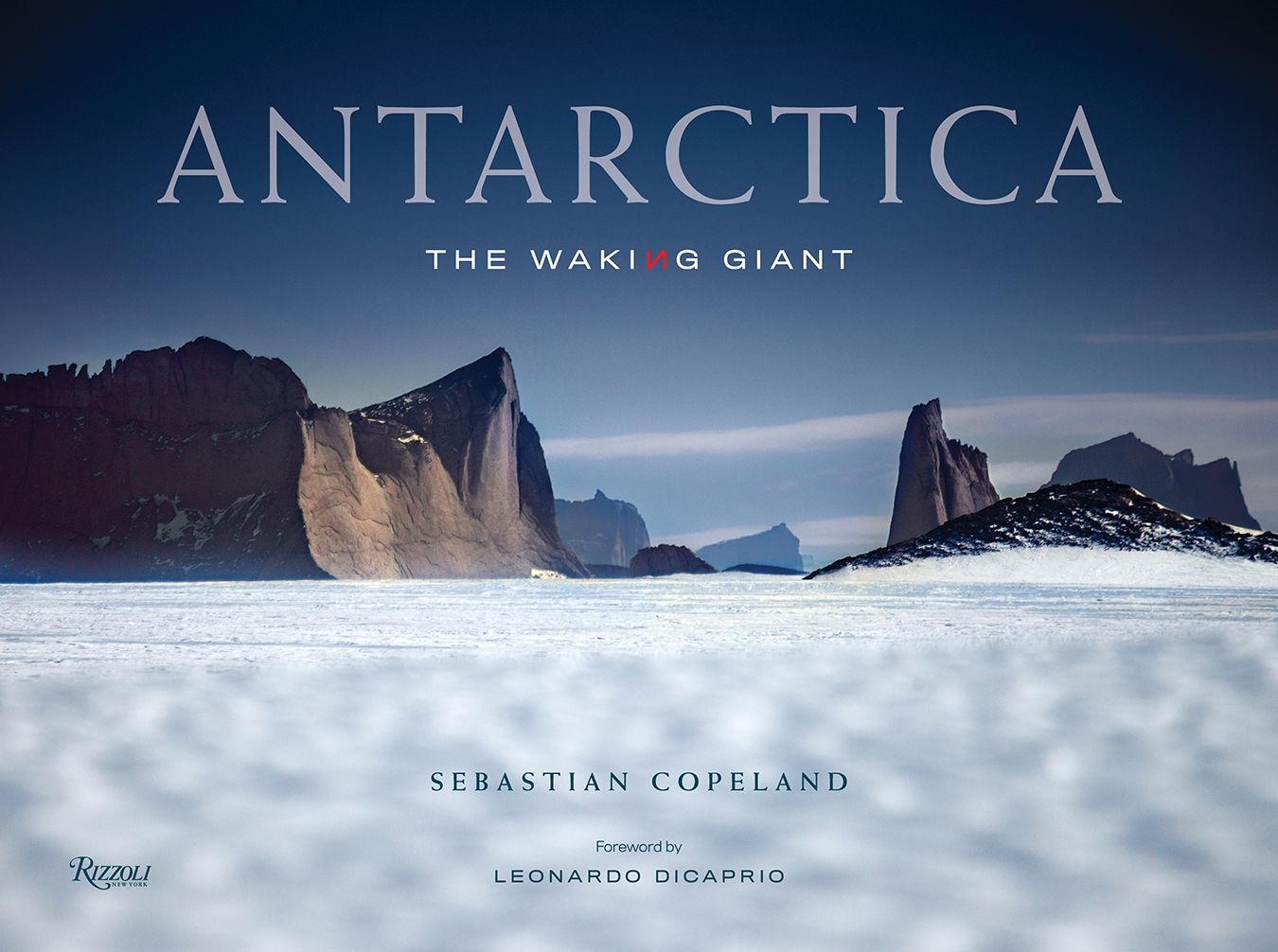 Antarctica : The Waking Giant_Sebastian Copeland_9780847868865_Rizzoli International Publications