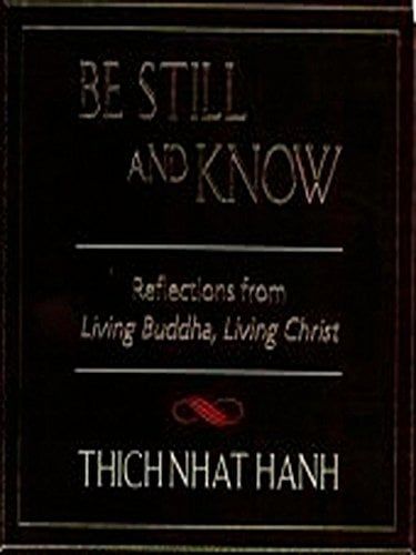  Be Still and Know: Reflections from Living Buddha, Living Christ 