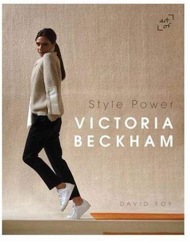 Victoria Beckham: Style Power_David Foy_9780993240751_Art of Publishing Limited