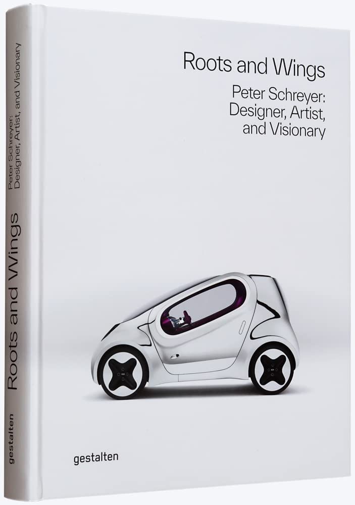 Roots and Wings : Peter Schreyer: Designer, Artist, and Visionary