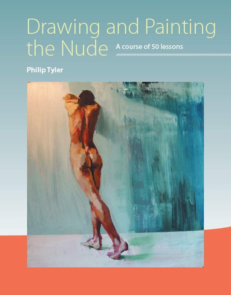 Drawing and Painting the Nude: A Course of 50 Lessons_Philip Tyler_9781785000478_The Crowood Press Ltd