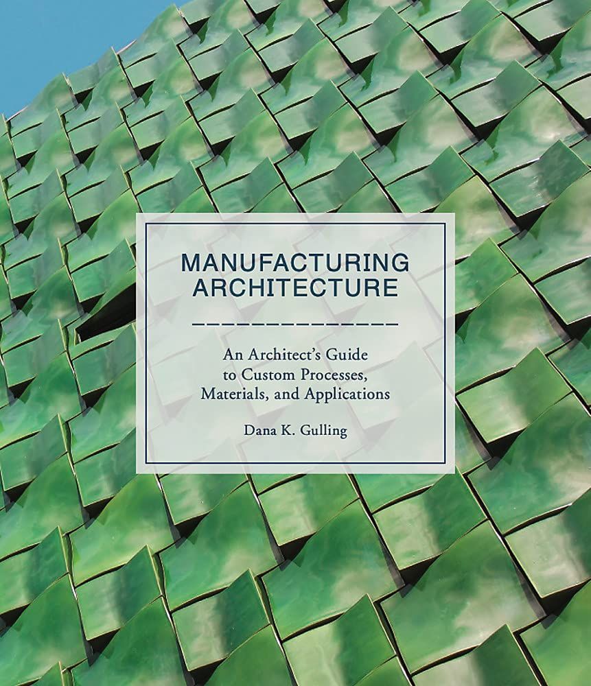 Manufacturing Architecture_Dana K. Gulling_9781786271334_Laurence King Publishing