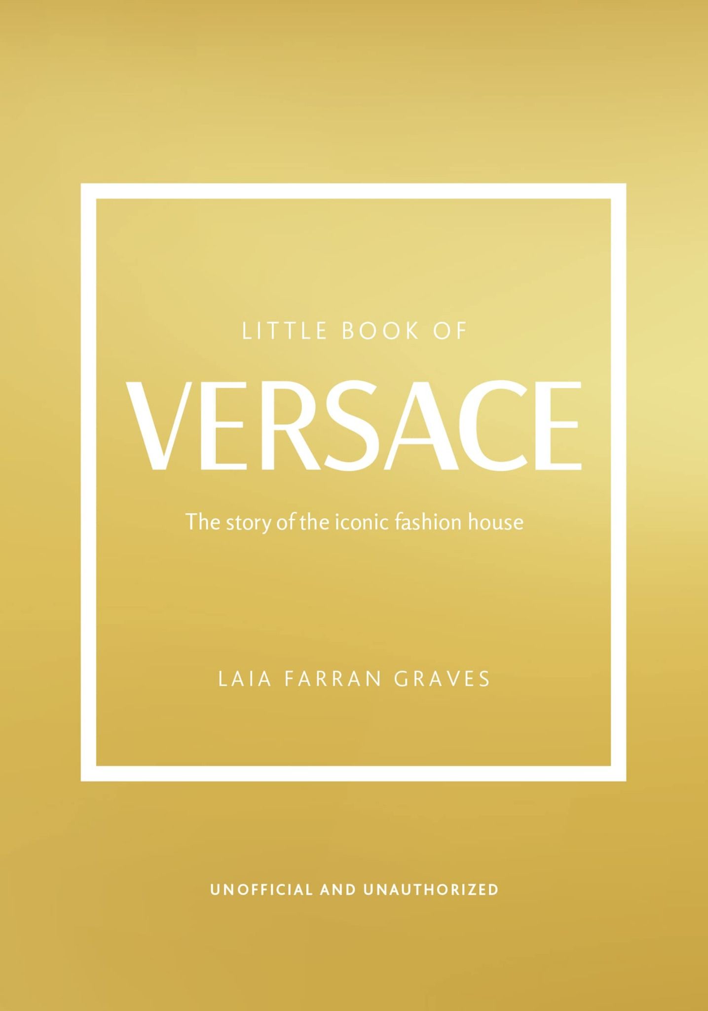 The Little Book of Versace: The Story of the Iconic Fashion House (Little Books of Fashion)