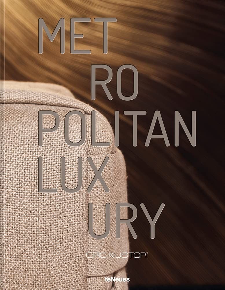 Metropolitan Luxury_Eric Kuster_9783961712595_WORDS & VISUALS PRESS PTE LTD