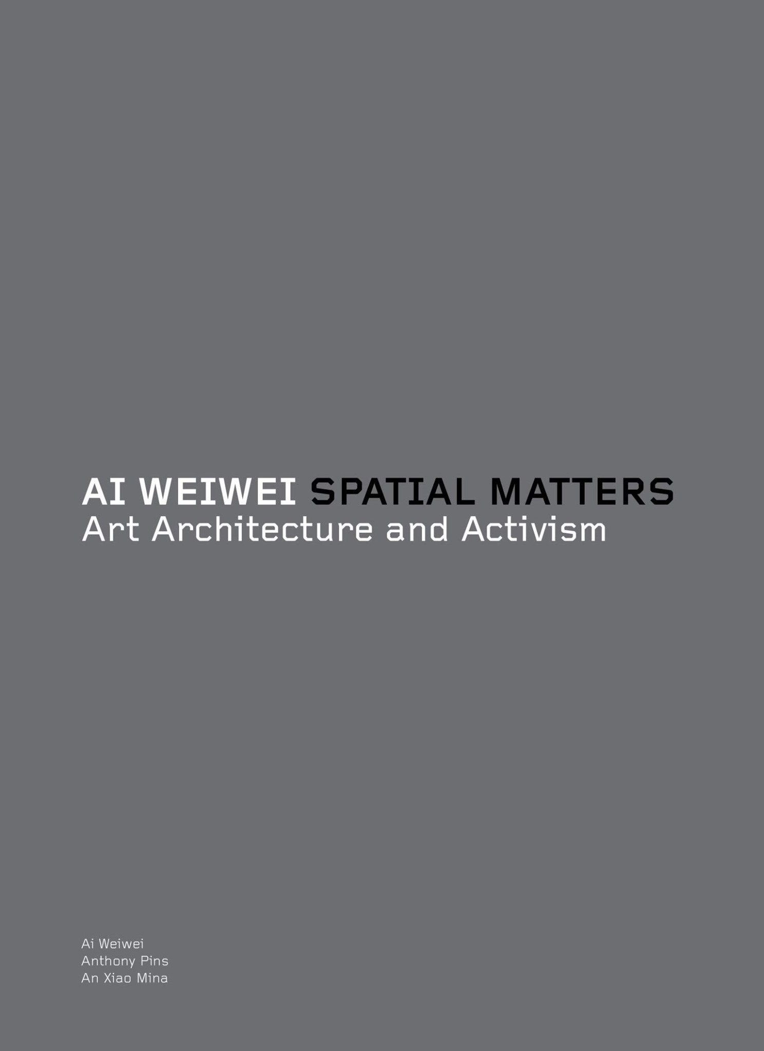  Ai Weiwei: Spatial Matters - Art Architecture and Activism 