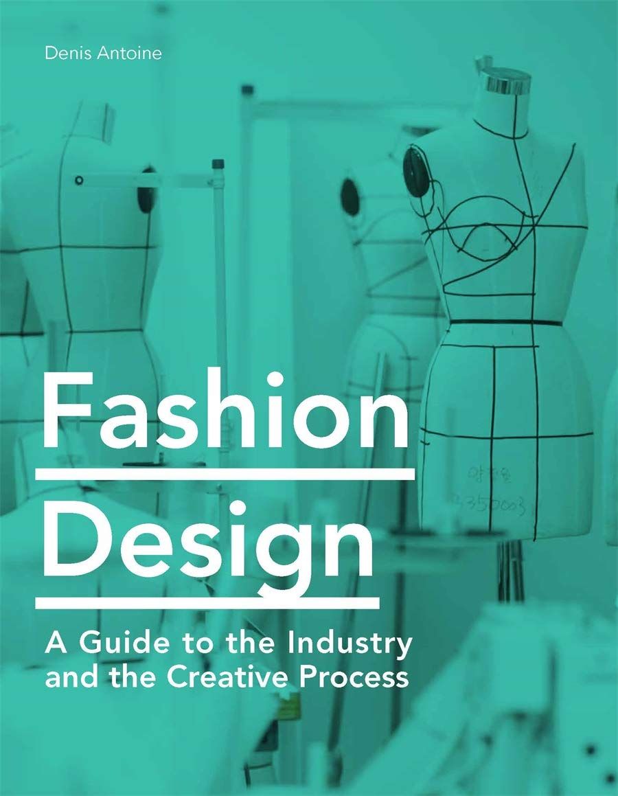 Fashion Design : A Guide to the Industry and the Creative Process_Denis Antoine_9781786275769_Laurence King Publishing