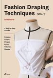  Fashion Draping Techniques Vol.1: A Step-by-Step Basic Course; Dresses, Collars, Drapes, Knots, Basic and Raglan Sleeves 