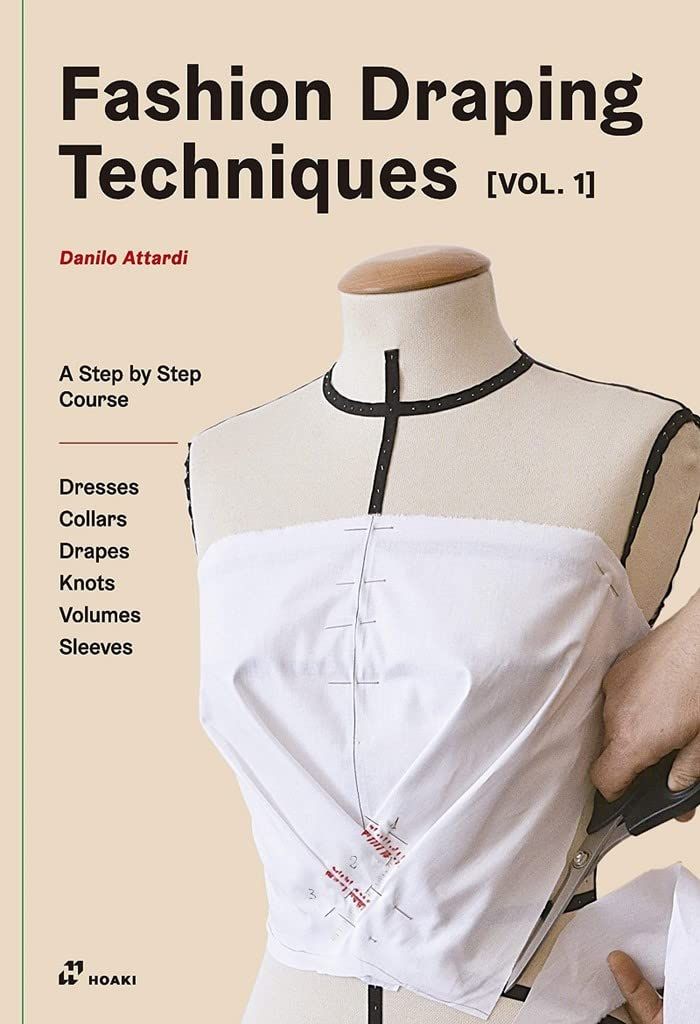  Fashion Draping Techniques Vol.1: A Step-by-Step Basic Course; Dresses, Collars, Drapes, Knots, Basic and Raglan Sleeves 