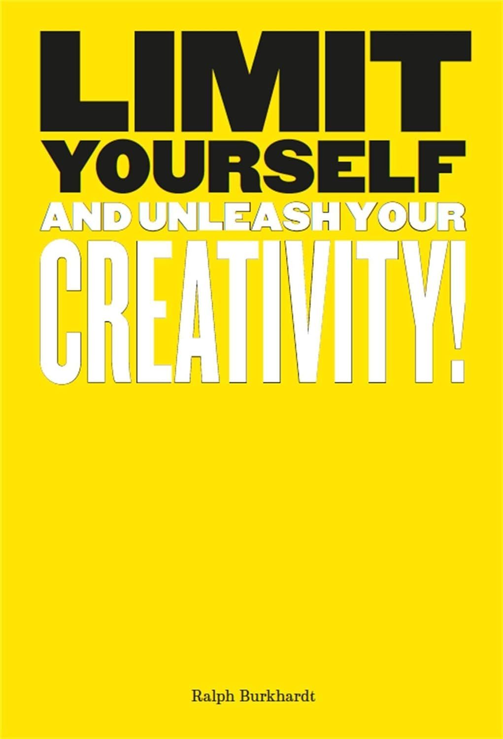 Limit Yourself: And Unleash Your Creativity