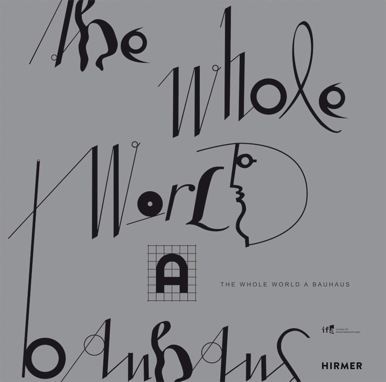 The Whole World a Bauhaus_Institut fur Auslandsbeziehungen_9783777434179_Hirmer Verlag
