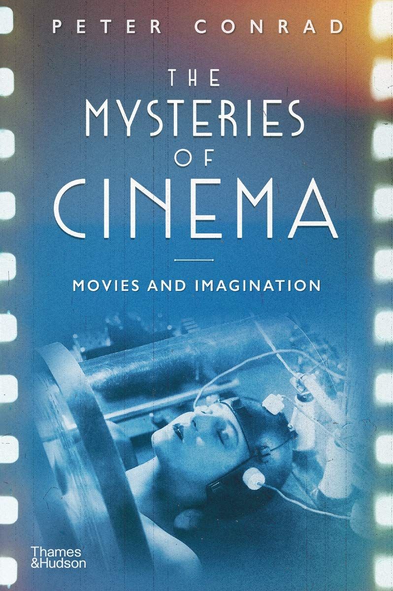 The Mysteries of Cinema_ Peter Conrad_9780500022993_Thames and Hudson