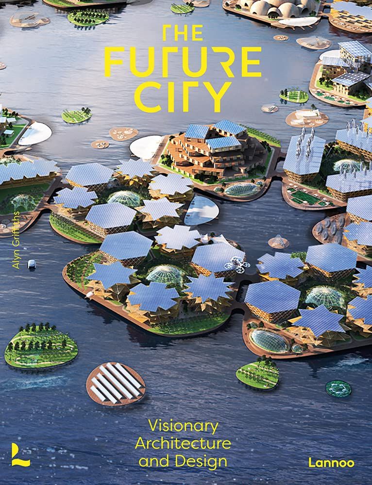 The Future City : Visionary Architecture and Design_Alyn Griffiths_9789401478588_Lannoo