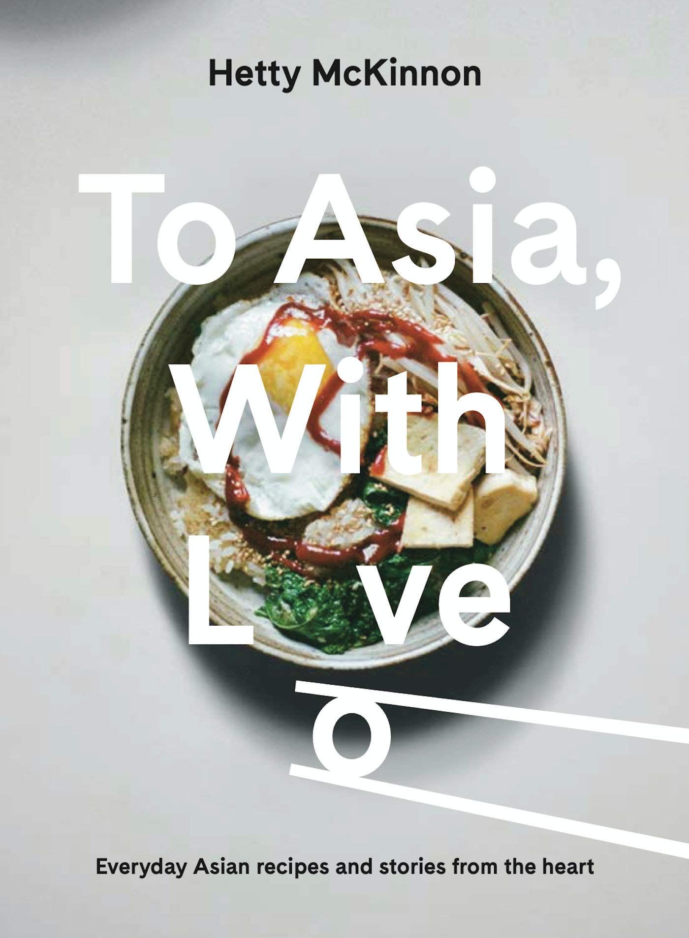 To Asia, With Love : Everyday Asian Recipes and Stories From the Heart