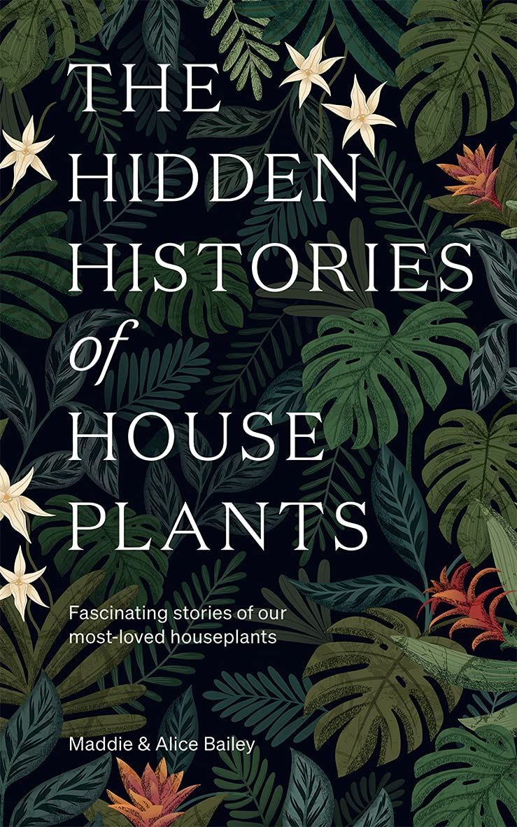 The Hidden Histories Of Houseplants: Fascinating Stories Of Our Most-Loved Houseplants_Maddie Bailey_9781784884055_Hardie Grant Books (UK)