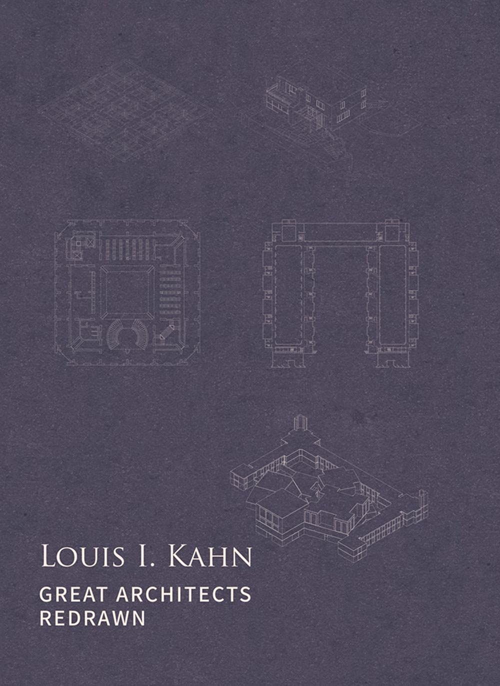 Great Architects Redrawn: Louis I. Kahn_Zhang Jing_9781864708806_Images Publishing Group Pty Ltd