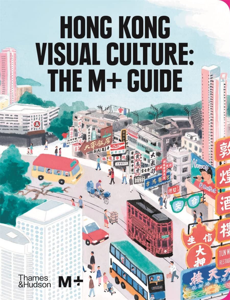 Hong Kong Visual Culture: The M+ Guide_Tina Pang_9780500024966_Thames & Hudson Ltd