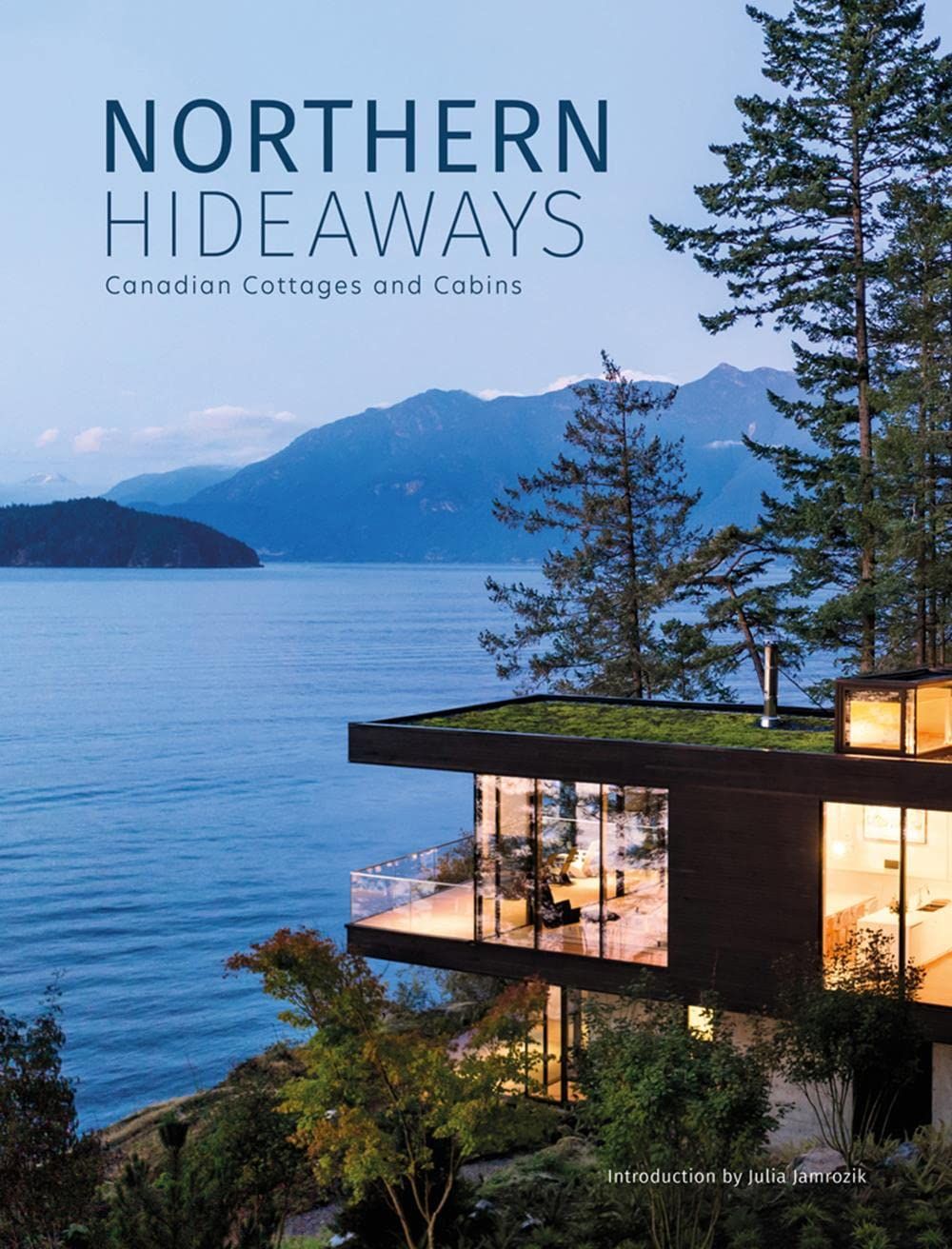 Northern Hideaways - Canadian Cottages And Cabins_The Images Publishing Group_9781864709063_Images Publishing Group Pty Ltd